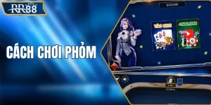 Cách Chơi Phỏm Hiệu Quả Nhất Giúp Tăng Tỷ Lệ Ăn Tiền